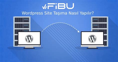 WordPress Site Taşıma İşlemi: A’dan Z’ye Adım Adım Kılavuz